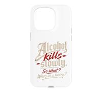 Custodia per iPhone 15 Pro L'alcol ti uccide lentamente." "Allora cosa?, Chi ha fretta?"