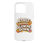 Custodia per iPhone 15 Pro Max A Diet Would Only Slow Me Down Funny Foodie Snack Lover