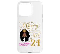 Custodia per iPhone 15 Pro Max A Queen Was Born on April 24 Happy Birthday To Me 24th Aprile