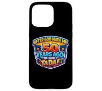 Custodia per iPhone 15 Pro Max After God Made Me 50 Years Ago He Said Tada 50th Birthday