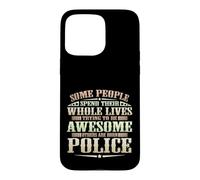 Custodia per iPhone 15 Pro Max Alcune persone trascorrono la vita essere fantastici Alcuni poliziotti nati