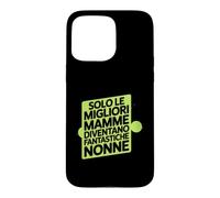 Custodia per iPhone 15 Pro Max Assolo Le Migliori Mamme Diventano Fantastiche Nonne