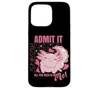 Custodia per iPhone 15 Pro Max Axolotl Admit It All You Need is Me! Funny Valentine's Day