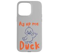 Custodia per iPhone 15 Pro Max Ay Up Me Duck pronuncia l'accento dello Yorkshire