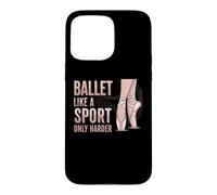 Custodia per iPhone 15 Pro Max Ballet Like A Sport Only Harder Dancer Ballerina Dance
