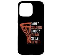 Custodia per iPhone 15 Pro Max Basket Pallacanestro Non È Solo Un Hobby