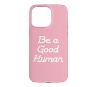 Custodia per iPhone 15 Pro Max Be a Good Human,Kindness,Be a Nice Human,Raise Kind Humans