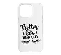 Custodia per iPhone 15 Pro Max Better Late Than Ugly Funny Make Up Divertente Detto Divertente