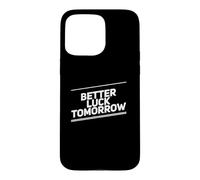 Custodia per iPhone 15 Pro Max Better Luck Tomorrow Messaggi di testo divertenti Citazioni di fortuna divertenti