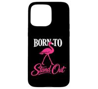 Custodia per iPhone 15 Pro Max Born To Stand Out fenicottero rosa frase grafica
