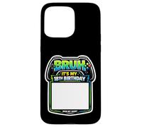 Custodia per iPhone 15 Pro Max Bruh It's My 18th Birthday Party Firma My Shirt Gamer Gaming