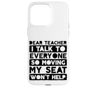 Custodia per iPhone 15 Pro Max Caro insegnante parlo con tutti così muovere il mio posto