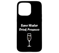 Custodia per iPhone 15 Pro Max Champagne Funny drink Prosecco Save water drink Prosecco