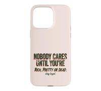 Custodia per iPhone 15 Pro Max Citazione "Nobody Cares Until Youre Rich Pretty Or Dead"