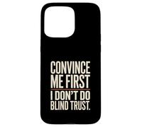 Custodia per iPhone 15 Pro Max Convince Me First I Don't Do Blind Trust Citazione
