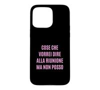 Custodia per iPhone 15 Pro Max Cose che vorrei dire alla riunione ma non posso