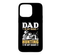 Custodia per iPhone 15 Pro Max Dad Is My Name Hungting Is My Game Hunter Life
