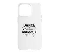 Custodia per iPhone 15 Pro Max Dance Like Nobody's Watching Inspirational Citazione