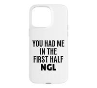 Custodia per iPhone 15 Pro Max Design divertente con scritta "You Had Me In The First Half NGL Not Gonna Lie"