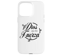 Custodia per iPhone 15 Pro Max Dios es mi fuerza.