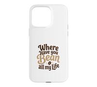 Custodia per iPhone 15 Pro Max Divertente gioco di parole con scritta "Where Have You Bean All My Life"