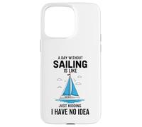 Custodia per iPhone 15 Pro Max Divertente marinaio Un giorno senza vela è come scherzare