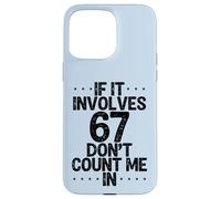 Custodia per iPhone 15 Pro Max Divertente se coinvolge 67 Non contarmi in sei sette meme