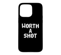 Custodia per iPhone 15 Pro Max Divertente Worth A Shot Messaggi di testo divertenti Citazioni umoristiche divertenti
