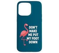 Custodia per iPhone 15 Pro Max Dont Make Me Put My Foot Down Funny Flamingo One Leg Citazione