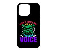 Custodia per iPhone 15 Pro Max Don't Make Me Use My Teacher Voice School Teachers