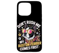 Custodia per iPhone 15 Pro Max Don't Rush Me My Boston Terrier Comes First Quote