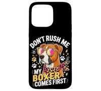 Custodia per iPhone 15 Pro Max Don't Rush Me My Boxer Comes First Dog Lover