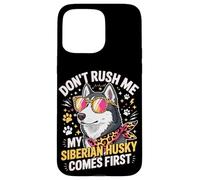 Custodia per iPhone 15 Pro Max Don't Rush Me My Siberian Husky Comes First