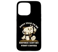 Custodia per iPhone 15 Pro Max Don't Talk To Me Before I Got My First Coffee