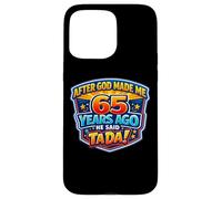Custodia per iPhone 15 Pro Max Dopo che Dio mi ha fatto 65 anni fa ha detto Tada 65 ° compleanno