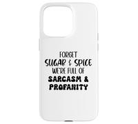 Custodia per iPhone 15 Pro Max Forget Sugar and Spice We're Full of Sarcasm and Profanity