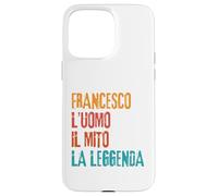 Custodia per iPhone 15 Pro Max Francesco L'Uomo Il Mito La Leggenda Festa di Compleanno