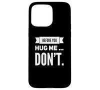 Custodia per iPhone 15 Pro Max Funny Before You Hug Me Don't Sarcastic Introverso Mood Citazione