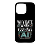 Custodia per iPhone 15 Pro Max Funny Why Date When You Have AI, Humor