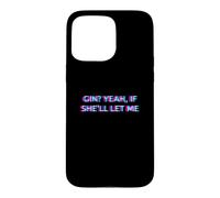Custodia per iPhone 15 Pro Max Gin Yeah If She'll Let Me Drunk Husband Funny Adult Humor