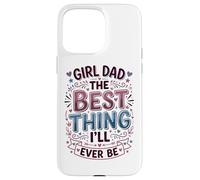 Custodia per iPhone 15 Pro Max Girl Dad La cosa migliore che sarò mai padre di figlie