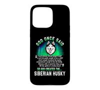 Custodia per iPhone 15 Pro Max God Once Said God Created The Siberian Husky Funny Dog Lover