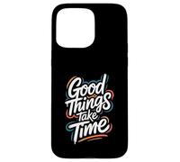 Custodia per iPhone 15 Pro Max Good Things Take Time - Citazione motivazionale di Inspring