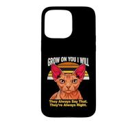 Custodia per iPhone 15 Pro Max Grow On You I Will Sphynx Cat Lo dicono sempre