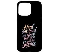 Custodia per iPhone 15 Pro Max Heal Out Loud We Almost Lost You In The Silence -
