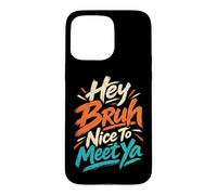 Custodia per iPhone 15 Pro Max Hey Bruh Piacere di incontrare Ya Casual Rilassato Ciao Saluto