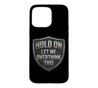 Custodia per iPhone 15 Pro Max Hold On Let Me Overthink This Funny Overthinker Joke Citazione