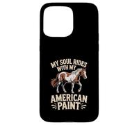 Custodia per iPhone 15 Pro Max Horse American Paint "My Soul Rides With My" Equestre