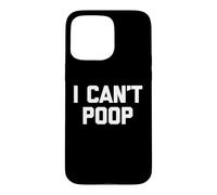 Custodia per iPhone 15 Pro Max I Can't Poop - Funny Saying Sarcastic Pooping Novelty Poop
