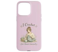 Custodia per iPhone 15 Pro Max I Crochet So I Don't Unravel Calming Hobby Knitting Craft